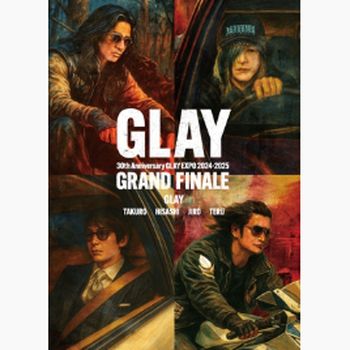 GLAY 30th Anniversary GLAY EXPO 2024-2025 GRAND